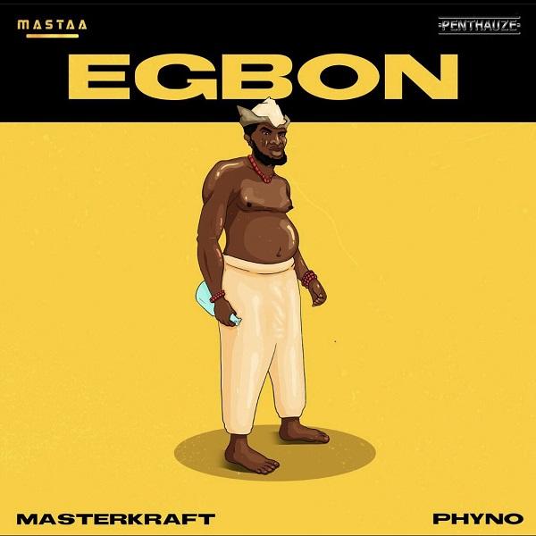 Masterkraft – Egbon ft Phyno