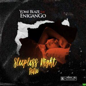 Yomi Blaze – Sleepless Night ft Enigango